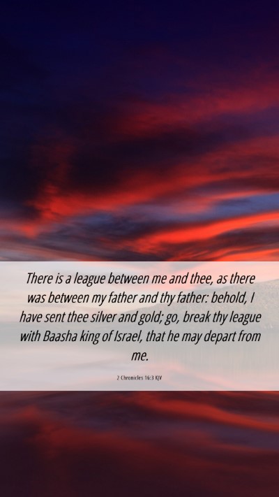 Picture 06 - 2 Chronicles 16:3 KJV Mobile Phone Wallpaper - There is a league between me and thee, as there - Mobile Bible Verse Wallpaper