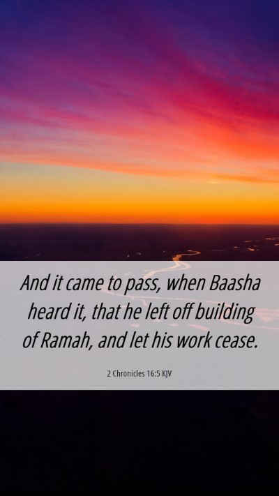 Picture 06 - 2 Chronicles 16:5 KJV Mobile Phone Wallpaper - And it came to pass, when Baasha heard it, that - Mobile Bible Verse Wallpaper