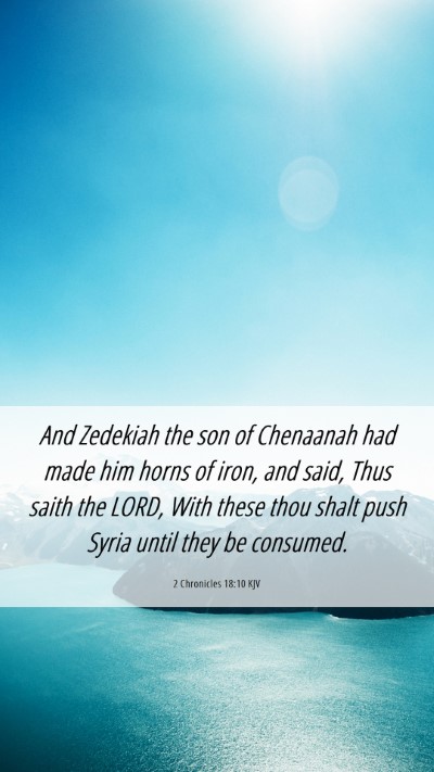 Picture 06 - 2 Chronicles 18:10 KJV Mobile Phone Wallpaper - And Zedekiah the son of Chenaanah had made him - Mobile Bible Verse Wallpaper