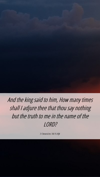 Picture 06 - 2 Chronicles 18:15 KJV Mobile Phone Wallpaper - And the king said to him, How many times shall I - Mobile Bible Verse Wallpaper