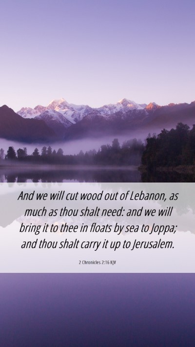 Picture 06 - 2 Chronicles 2:16 KJV Mobile Phone Wallpaper - And we will cut wood out of Lebanon, as much as - Mobile Bible Verse Wallpaper