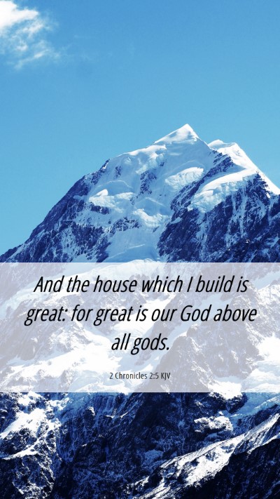 Picture 06 - 2 Chronicles 2:5 KJV Mobile Phone Wallpaper - And the house which I build is great: for great - Mobile Bible Verse Wallpaper
