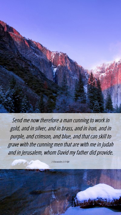 Picture 06 - 2 Chronicles 2:7 KJV Mobile Phone Wallpaper - Send me now therefore a man cunning to work in - Mobile Bible Verse Wallpaper