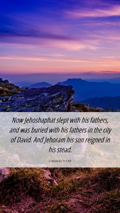 Picture 06 - 2 Chronicles 21:1 KJV Mobile Phone Wallpaper - Now Jehoshaphat slept with his fathers, and was - Mobile Bible Verse Wallpaper