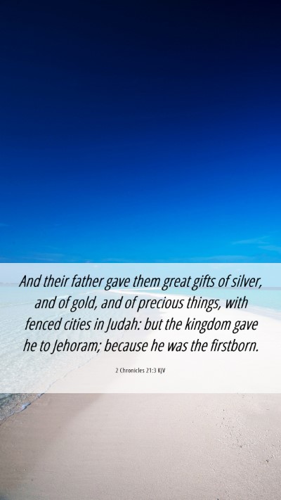 Picture 06 - 2 Chronicles 21:3 KJV Mobile Phone Wallpaper - And their father gave them great gifts of silver, - Mobile Bible Verse Wallpaper