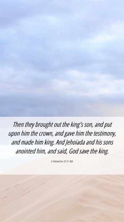 Picture 06 - 2 Chronicles 23:11 KJV Mobile Phone Wallpaper - Then they brought out the king's son, and put - Mobile Bible Verse Wallpaper