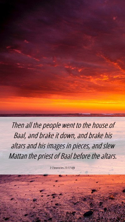 Picture 06 - 2 Chronicles 23:17 KJV Mobile Phone Wallpaper - Then all the people went to the house of Baal, - Mobile Bible Verse Wallpaper