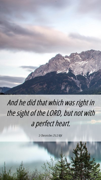 Picture 06 - 2 Chronicles 25:2 KJV Mobile Phone Wallpaper - And he did that which was right in the sight of - Mobile Bible Verse Wallpaper