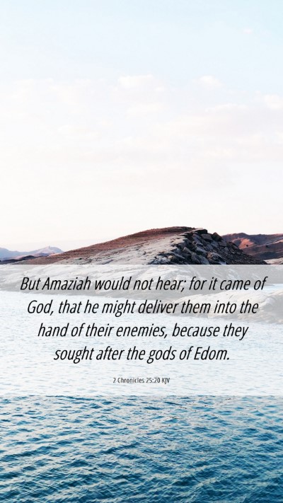 Picture 06 - 2 Chronicles 25:20 KJV Mobile Phone Wallpaper - But Amaziah would not hear; for it came of God, - Mobile Bible Verse Wallpaper