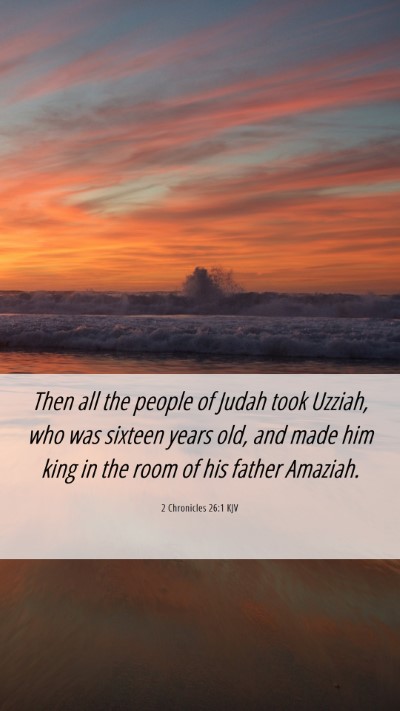Picture 06 - 2 Chronicles 26:1 KJV Mobile Phone Wallpaper - Then all the people of Judah took Uzziah, who was - Mobile Bible Verse Wallpaper