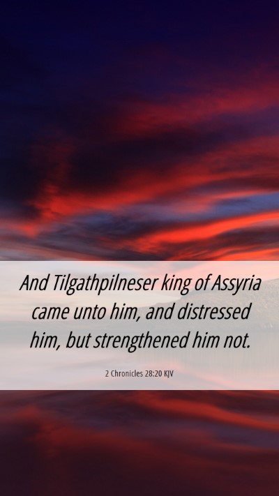 Picture 06 - 2 Chronicles 28:20 KJV Mobile Phone Wallpaper - And Tilgathpilneser king of Assyria came unto - Mobile Bible Verse Wallpaper