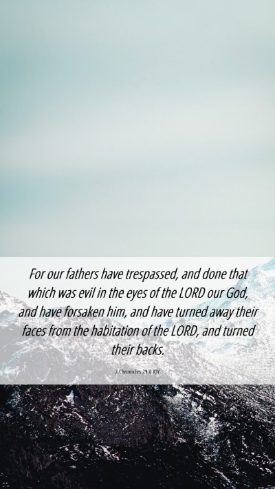 Picture 06 - 2 Chronicles 29:6 KJV Mobile Phone Wallpaper - For our fathers have trespassed, and done that - Mobile Bible Verse Wallpaper
