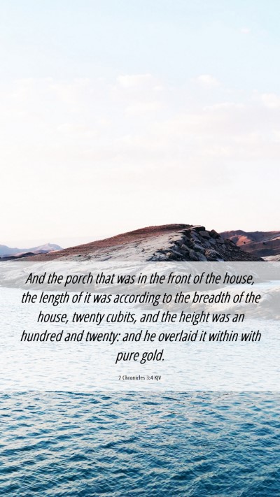Picture 06 - 2 Chronicles 3:4 KJV Mobile Phone Wallpaper - And the porch that was in the front of the house, - Mobile Bible Verse Wallpaper