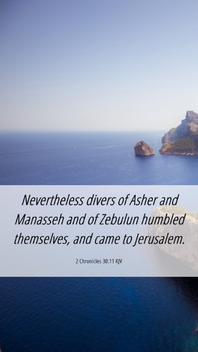 Picture 06 - 2 Chronicles 30:11 KJV Mobile Phone Wallpaper - Nevertheless divers of Asher and Manasseh and of - Mobile Bible Verse Wallpaper