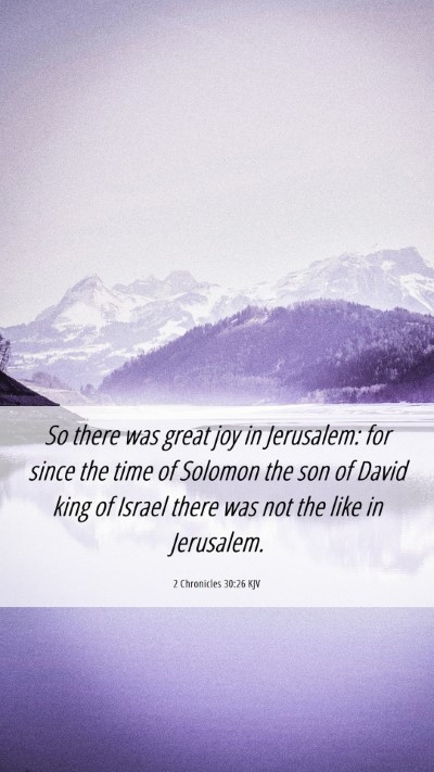 Picture 06 - 2 Chronicles 30:26 KJV Mobile Phone Wallpaper - So there was great joy in Jerusalem: for since - Mobile Bible Verse Wallpaper