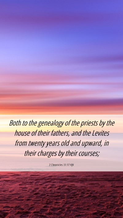 Picture 06 - 2 Chronicles 31:17 KJV Mobile Phone Wallpaper - Both to the genealogy of the priests by the house - Mobile Bible Verse Wallpaper