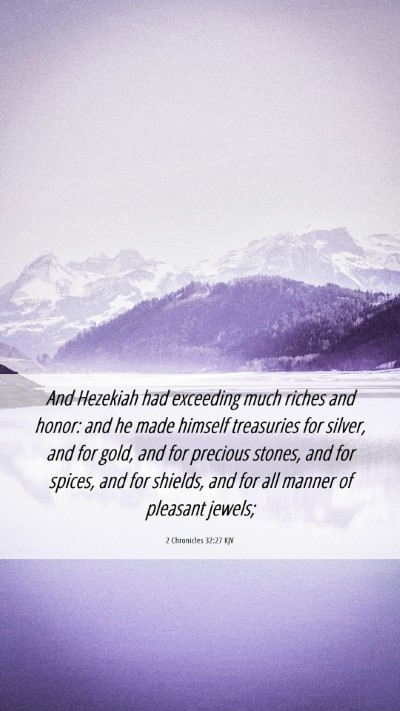 Picture 06 - 2 Chronicles 32:27 KJV Mobile Phone Wallpaper - And Hezekiah had exceeding much riches and honor: - Mobile Bible Verse Wallpaper