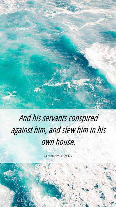 Picture 06 - 2 Chronicles 33:24 KJV Mobile Phone Wallpaper - And his servants conspired against him, and slew - Mobile Bible Verse Wallpaper