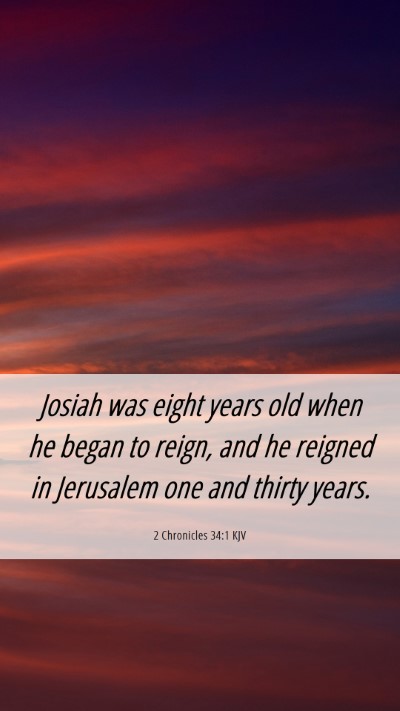 Picture 06 - 2 Chronicles 34:1 KJV Mobile Phone Wallpaper - Josiah was eight years old when he began to - Mobile Bible Verse Wallpaper