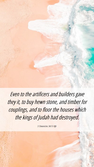 Picture 06 - 2 Chronicles 34:11 KJV Mobile Phone Wallpaper - Even to the artificers and builders gave they it, - Mobile Bible Verse Wallpaper