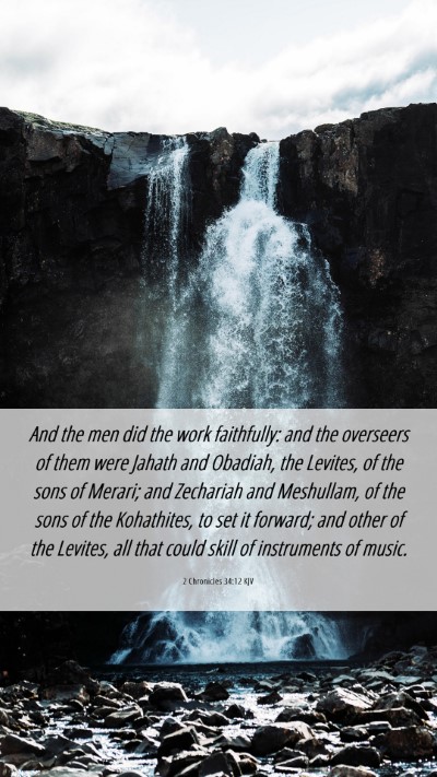 Picture 06 - 2 Chronicles 34:12 KJV Mobile Phone Wallpaper - And the men did the work faithfully: and the - Mobile Bible Verse Wallpaper