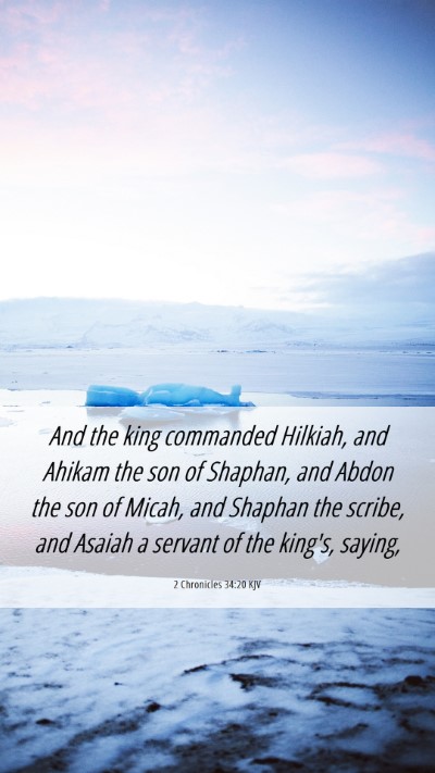Picture 06 - 2 Chronicles 34:20 KJV Mobile Phone Wallpaper - And the king commanded Hilkiah, and Ahikam the - Mobile Bible Verse Wallpaper
