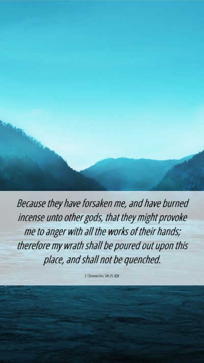 Picture 06 - 2 Chronicles 34:25 KJV Mobile Phone Wallpaper - Because they have forsaken me, and have burned - Mobile Bible Verse Wallpaper