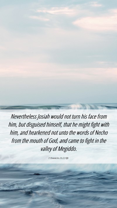 Picture 06 - 2 Chronicles 35:22 KJV Mobile Phone Wallpaper - Nevertheless Josiah would not turn his face from - Mobile Bible Verse Wallpaper