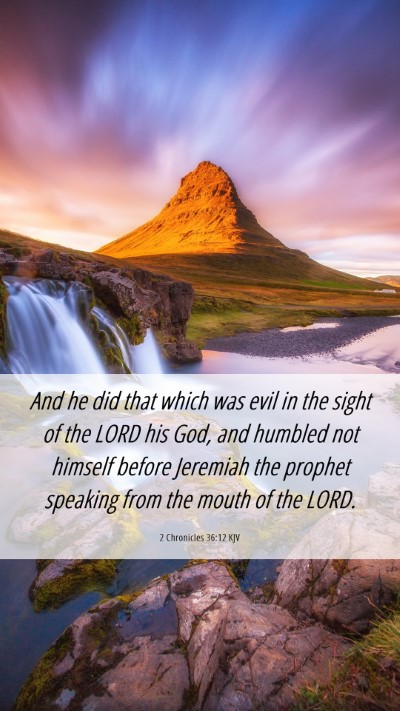 Picture 06 - 2 Chronicles 36:12 KJV Mobile Phone Wallpaper - And he did that which was evil in the sight of - Mobile Bible Verse Wallpaper