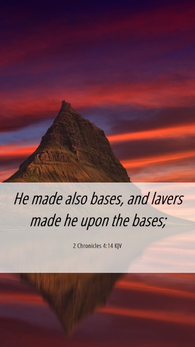 Picture 06 - 2 Chronicles 4:14 KJV Mobile Phone Wallpaper - He made also bases, and lavers made he upon the - Mobile Bible Verse Wallpaper