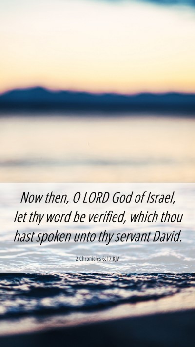 Picture 06 - 2 Chronicles 6:17 KJV Mobile Phone Wallpaper - Now then, O LORD God of Israel, let thy word be - Mobile Bible Verse Wallpaper