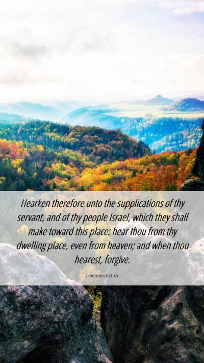 Picture 06 - 2 Chronicles 6:21 KJV Mobile Phone Wallpaper - Hearken therefore unto the supplications of thy - Mobile Bible Verse Wallpaper