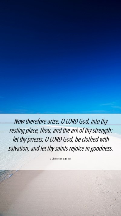 Picture 06 - 2 Chronicles 6:41 KJV Mobile Phone Wallpaper - Now therefore arise, O LORD God, into thy resting - Mobile Bible Verse Wallpaper