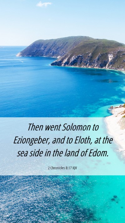 Picture 06 - 2 Chronicles 8:17 KJV Mobile Phone Wallpaper - Then went Solomon to Eziongeber, and to Eloth, at - Mobile Bible Verse Wallpaper
