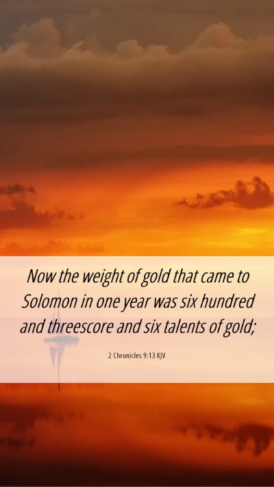 Picture 06 - 2 Chronicles 9:13 KJV Mobile Phone Wallpaper - Now the weight of gold that came to Solomon in - Mobile Bible Verse Wallpaper