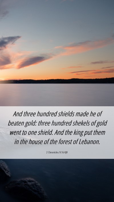 Picture 06 - 2 Chronicles 9:16 KJV Mobile Phone Wallpaper - And three hundred shields made he of beaten gold: - Mobile Bible Verse Wallpaper