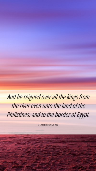 Picture 06 - 2 Chronicles 9:26 KJV Mobile Phone Wallpaper - And he reigned over all the kings from the river - Mobile Bible Verse Wallpaper