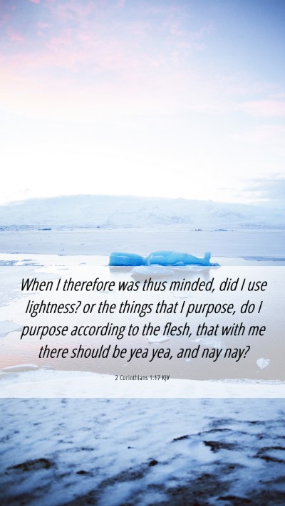 Picture 06 - 2 Corinthians 1:17 KJV Mobile Phone Wallpaper - When I therefore was thus minded, did I use - Mobile Bible Verse Wallpaper