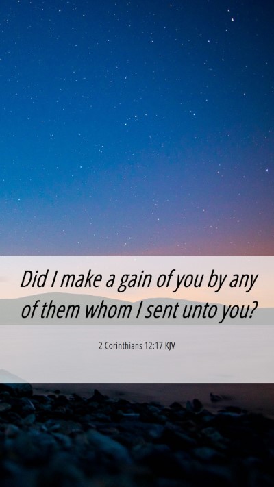 Picture 06 - 2 Corinthians 12:17 KJV Mobile Phone Wallpaper - Did I make a gain of you by any of them whom I - Mobile Bible Verse Wallpaper