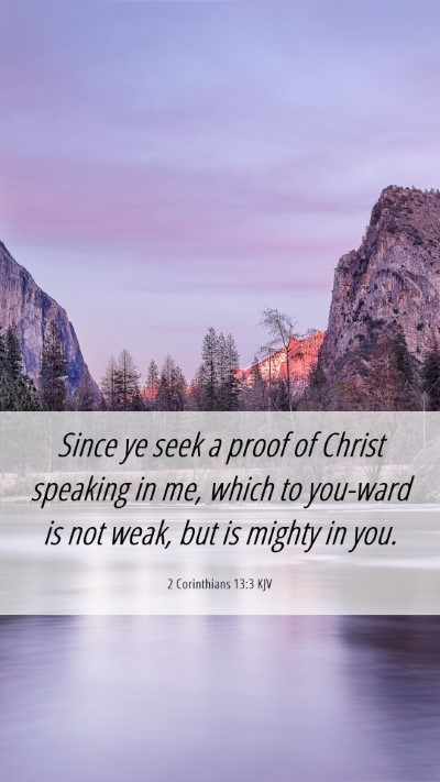 Picture 06 - 2 Corinthians 13:3 KJV Mobile Phone Wallpaper - Since ye seek a proof of Christ speaking in me, - Mobile Bible Verse Wallpaper