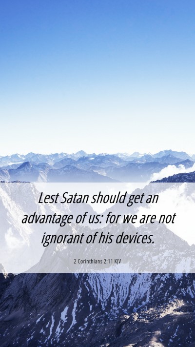 Picture 06 - 2 Corinthians 2:11 KJV Mobile Phone Wallpaper - Lest Satan should get an advantage of us: for we - Mobile Bible Verse Wallpaper