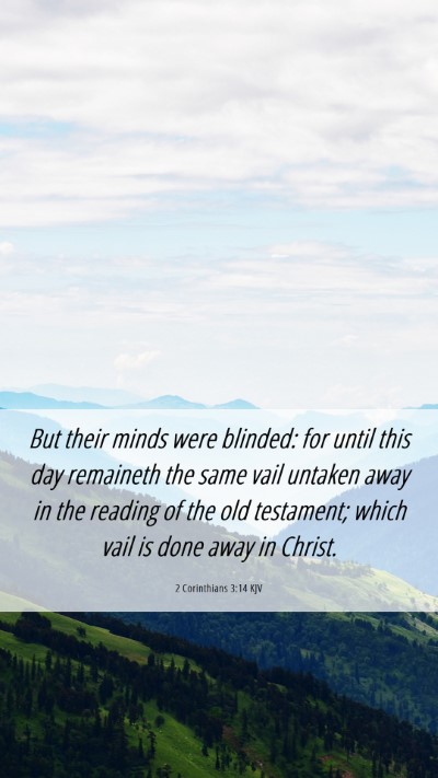 Picture 06 - 2 Corinthians 3:14 KJV Mobile Phone Wallpaper - But their minds were blinded: for until this day - Mobile Bible Verse Wallpaper