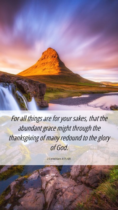 Picture 06 - 2 Corinthians 4:15 KJV Mobile Phone Wallpaper - For all things are for your sakes, that the - Mobile Bible Verse Wallpaper