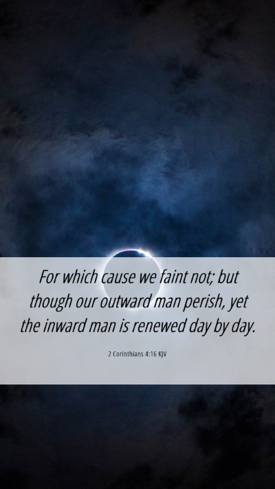 Picture 06 - 2 Corinthians 4:16 KJV Mobile Phone Wallpaper - For which cause we faint not; but though our - Mobile Bible Verse Wallpaper
