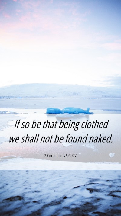 Picture 06 - 2 Corinthians 5:3 KJV Mobile Phone Wallpaper - If so be that being clothed we shall not be found - Mobile Bible Verse Wallpaper
