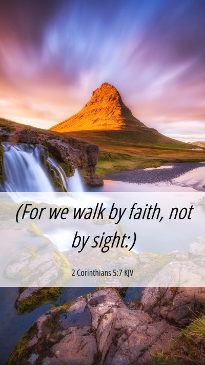 Picture 06 - 2 Corinthians 5:7 KJV Mobile Phone Wallpaper - (For we walk by faith, not by - Mobile Bible Verse Wallpaper