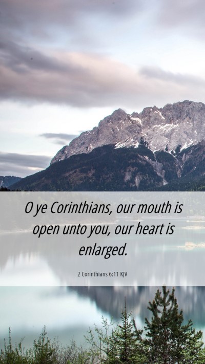 Picture 06 - 2 Corinthians 6:11 KJV Mobile Phone Wallpaper - O ye Corinthians, our mouth is open unto you, our - Mobile Bible Verse Wallpaper