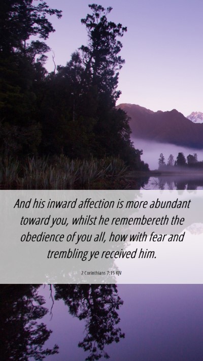 Picture 06 - 2 Corinthians 7:15 KJV Mobile Phone Wallpaper - And his inward affection is more abundant toward - Mobile Bible Verse Wallpaper