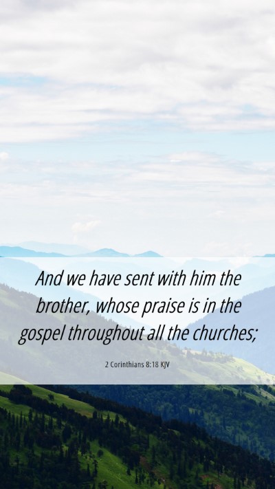Picture 06 - 2 Corinthians 8:18 KJV Mobile Phone Wallpaper - And we have sent with him the brother, whose - Mobile Bible Verse Wallpaper