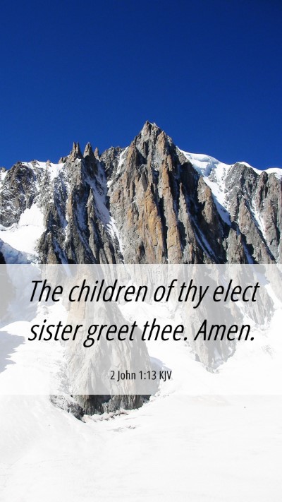 Picture 06 - 2 John 1:13 KJV Mobile Phone Wallpaper - The children of thy elect sister greet thee. - Mobile Bible Verse Wallpaper